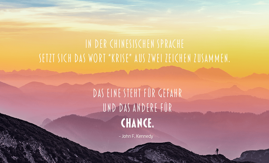 In der chinesischen Sprache setzt sich das Wort 'Krise' aus zwei Zeichen zusammen. Das eine steht für Gefahr und das andere für Chance. John F. Kennedy. Spruch für PowerPoint. Chinesische Weisheit
